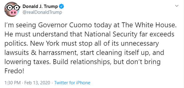 Tweet from Trump that reads: I’m seeing Governor Cuomo today at The White House. He must understand that National Security far exceeds politics. New York must stop all of its unnecessary lawsuits & harrassment, start cleaning itself up, and lowering taxes. Build relationships, but don’t bring Fredo!