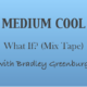 Medium Cool with BGinCHI – What If? (Mix Tape) 2