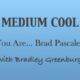 Medium Cool with BGinCHI – You Are... Brad Pascale?