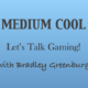 Medium Cool with BGinCHI – Gaming! 5