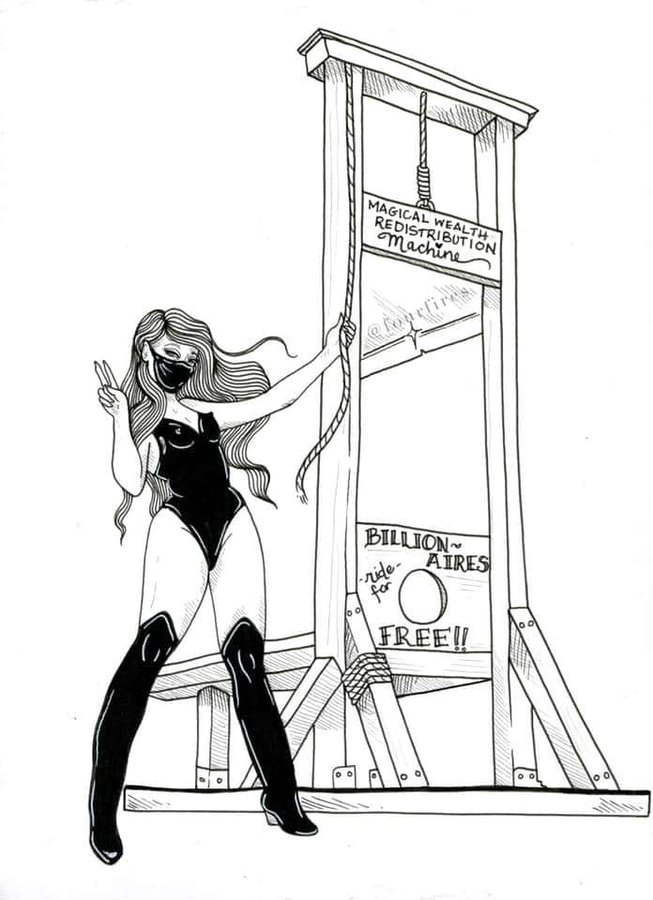 A drawing of a woman with long hair wearing a black mask, black leotard, and black over the knee boots holding the pull cord on a guillotine. The top crossbeam of the guillotine reads "Magical Wealth Distribution Machine" and the wood around the neck hole is inscribed with "Billionaires Ride for Free!!"