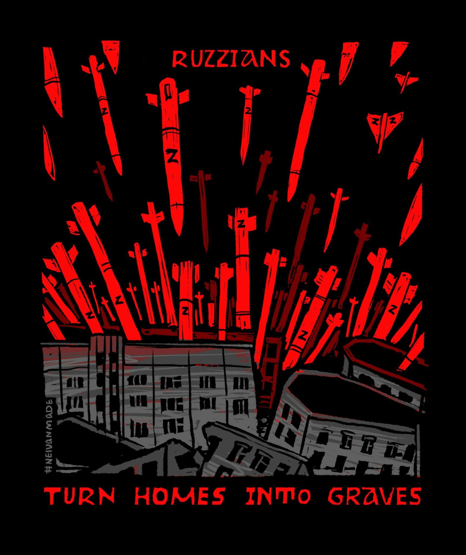 Screen shot of new artwork by NEIVANMADE. The background is black. In the bottom foreground are grey Ukrainian homes and apartment buildings being bombarded by red Russian missiles with the Special Military Operation "Z" symbol on them. Above the missiles, written in red is the word "Ruzzians". Below the buildings being attacked is the statement "Turns Homes Into Graves".