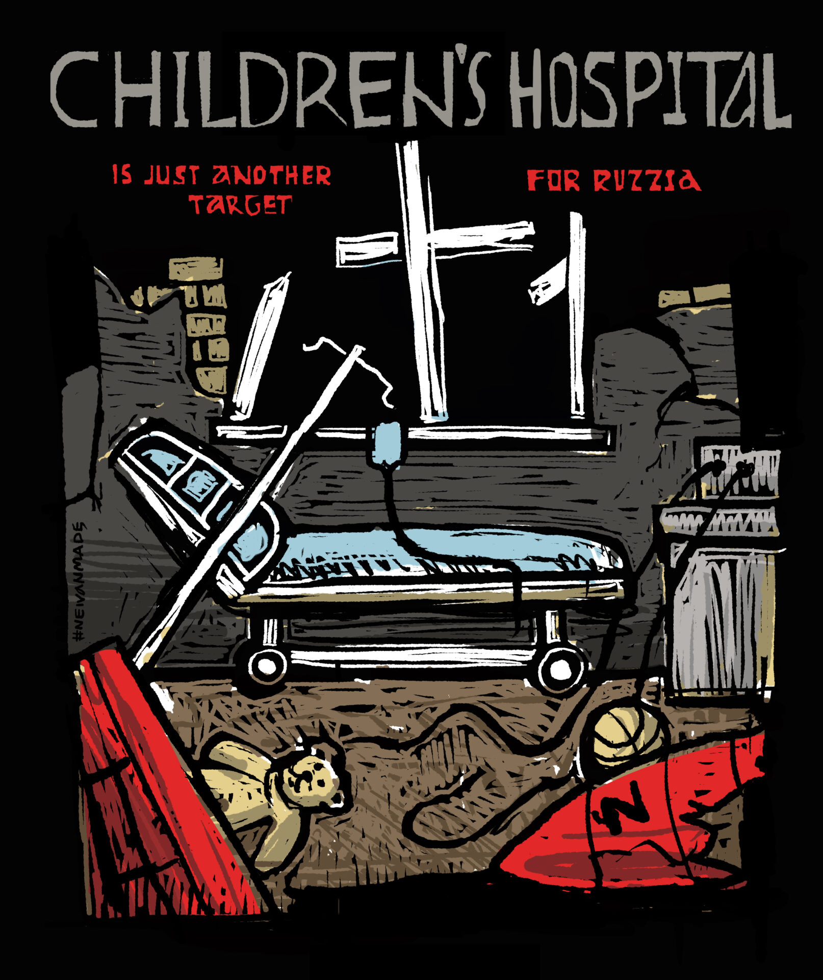 Painting by NEIVANMADE. The background is black. There is a white cross in a broken window frame. In front of it is a hispital bed with an IV stand falling across it. Wires from a broken monitor on the right are strewn on the floor with a yellow basketball on the right and teddy bear on the left. In the foreground are fragments of a Russian cruise missile, which are red, and have the "Z" war symbol. In the top of the painting in grey is written "Children's Hospital." Below that in red "Is Just Another Target for Russia" is written.