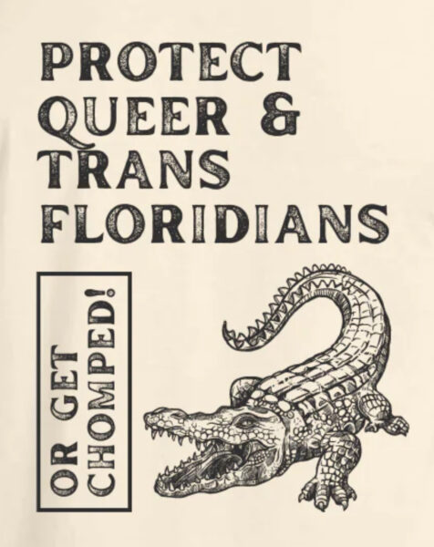 T-shirt that says “Protect queer and trans Floridians or get chomped” illustrated by a cartoon gator.
