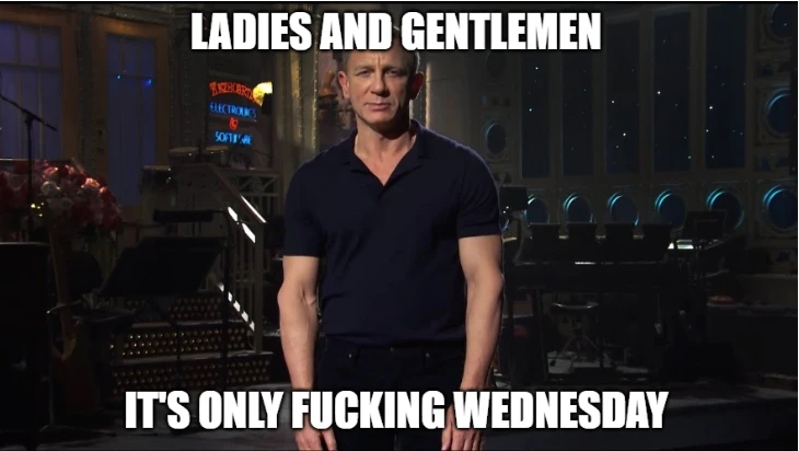 A picture of Daniel Craig hosting Saturday Night Live. He's wearing a black or navy blue polo shirt and facing the viewer. Above is head are the words "Ladies and Gentlement" below his head are the words "It's Only Fucking Wednesday"